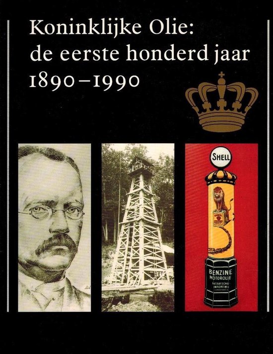 Koninklijke Olie: de eerste honderd jaar 1890 - 1990