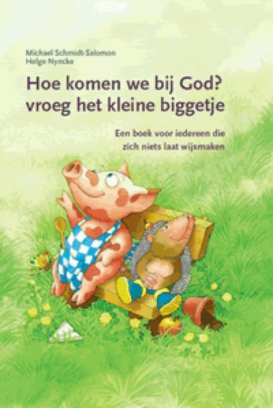 Hoe komen we bij God? vroeg het kleine biggetje