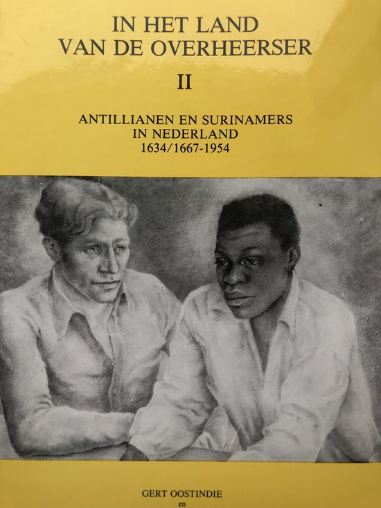 In Het Land Van de Overheerser: II: Antillianen En Surinamers in Nederland, 1634/1667-1954