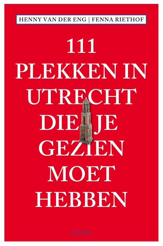 111 Plekken  -   111 Plekken in Utrecht die je gezien moet hebben