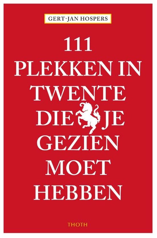 111 Plekken - 111 Plekken in Twente die je gezien moet hebben