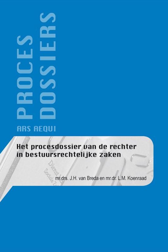 Ars Aequi procesdossiers  -   Het procesdossier van de rechter in bestuursrechtelijke zaken