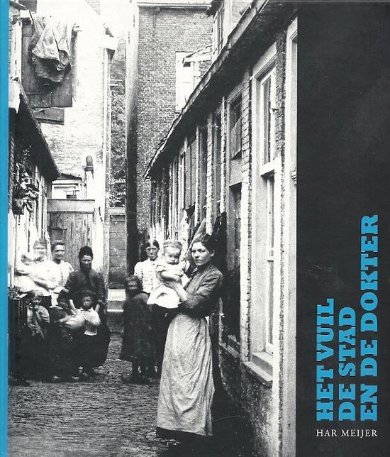 Het vuil, de stad en de dokter : onderzoek naar het functioneren van de Stadsgenees- en -heelkundigen ten tijde van en in verband met de cholera-epidemieën in Leiden in de negentiende eeuw, 1832-1866