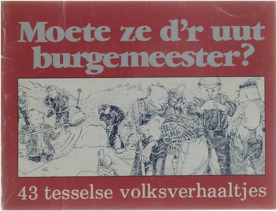 Moete ze d'r uut burgemeester? 43 tesselse volksverhaaltjes