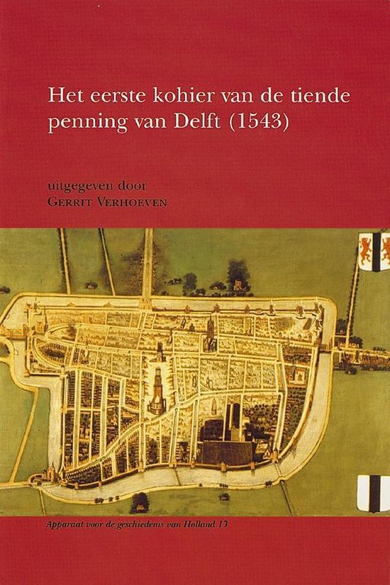 Apparaat voor de geschiedenis van Holland 13 -   Het eerste kohier van de tiende penning van Delft (1543)