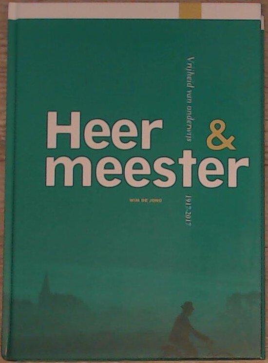 Heer & meester - Vrijheid van onderwijs 1917-2017