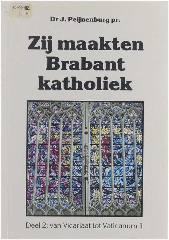 Zij maakten Brabant katholiek : de geschiedenis van het bisdom 's-Hertogenbosch / Dl. 2, Van Vicariaat tot Vaticanum II.