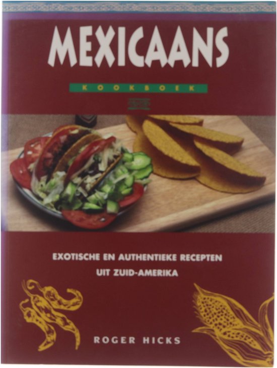 Mexicaans kookboek - exotische en authentieke recepten uit Zuid-Amerika