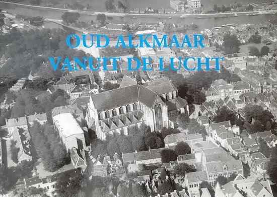 Oud Alkmaar vanuit de lucht