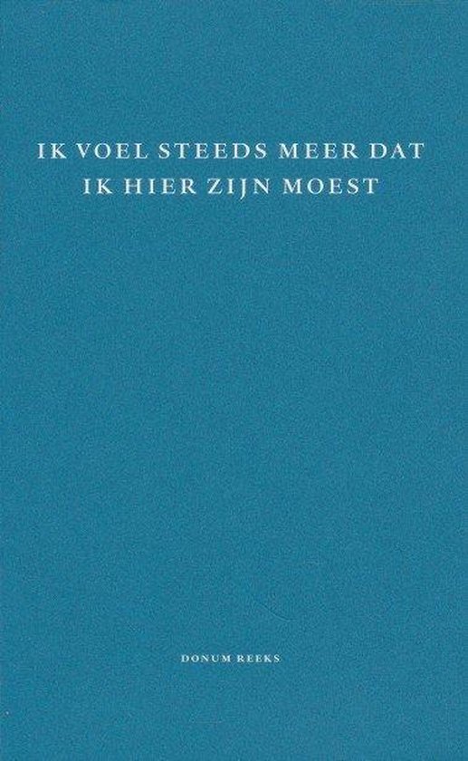 Ik voel steeds meer dat ik hier zijn moest