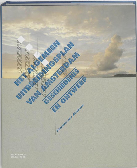 Cornelis van eesteren, architect urbanist ii het algemeen uitbreidingsplan van Amsterdam