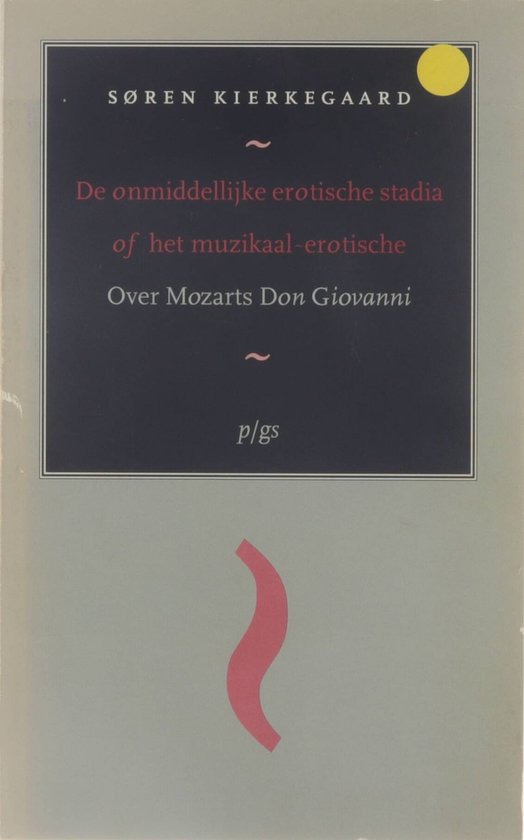 De onmiddellijke erotische stadia of het muzikaal-erotische - Over Mozarts Don Giovanni