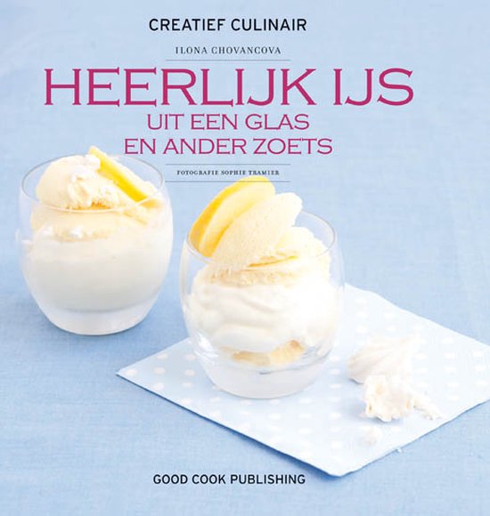 Creatief Culinair - Heerlijk IJs uit een glas en ander zoets