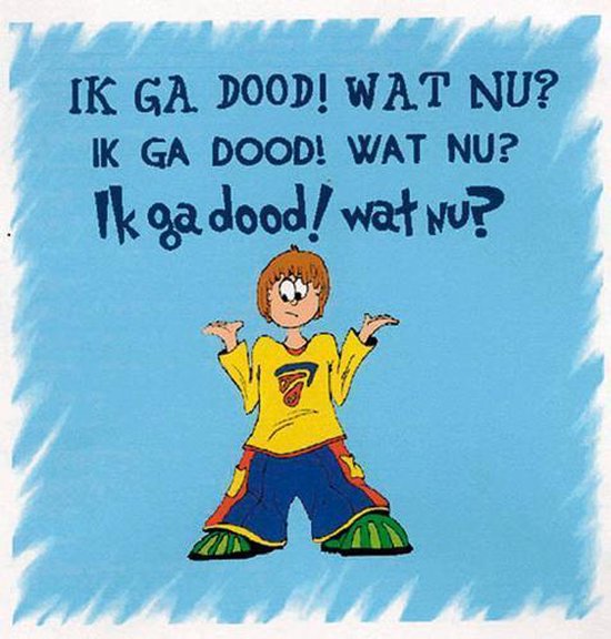 Ik ga dood! Wat nu?