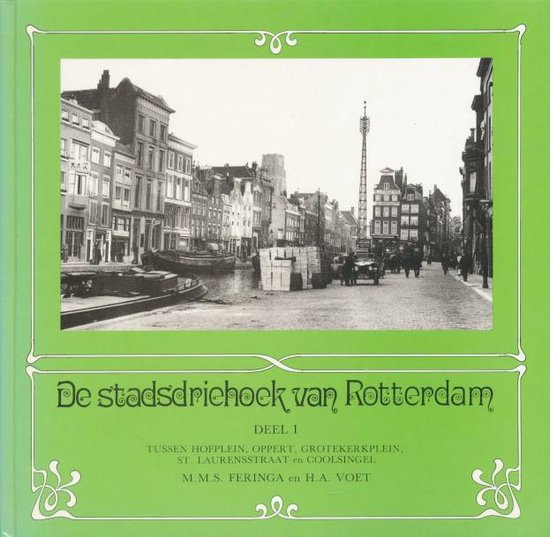 De stadsdriehoek van Rotterdam. Deel 1. Tussen Hofplein, Oppert, Grotekerkplein, St. Laurensstraat en Coolsingel