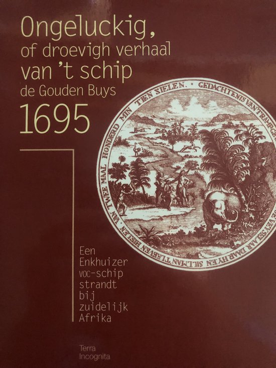 Ongeluckig, of droevigh verhaal van ' t schip de Gouden Buys 1695