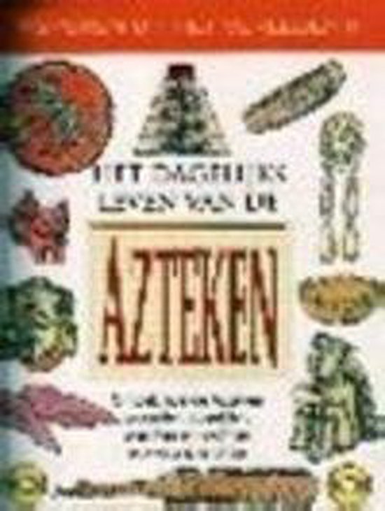 Het Dagelijks Leven van de Azteken