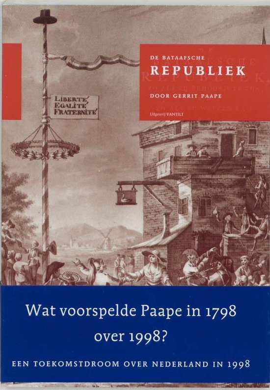 De Bataafsche Republiek, zo als zij behoord te zijn, en zo als zij weezen kan, of Revolutionaire droom in 1798