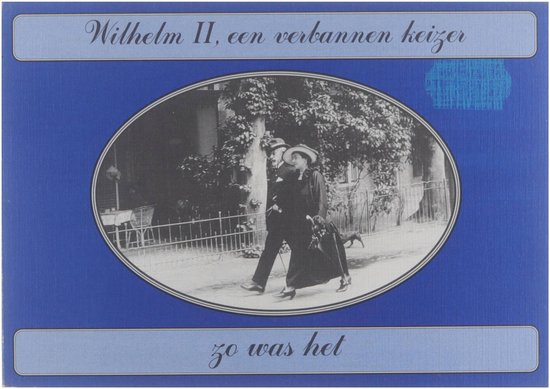 Wilhelm II, een verbannen keizer zo was het