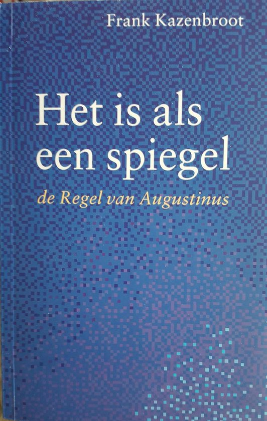 Het is als een spiegel, de Regel van Augustinus.