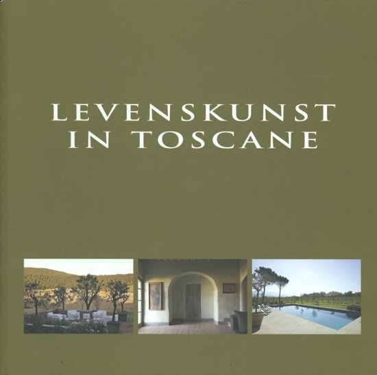 Tuscany an art of living Toscane un art de vivre Levenskunst in Toscane