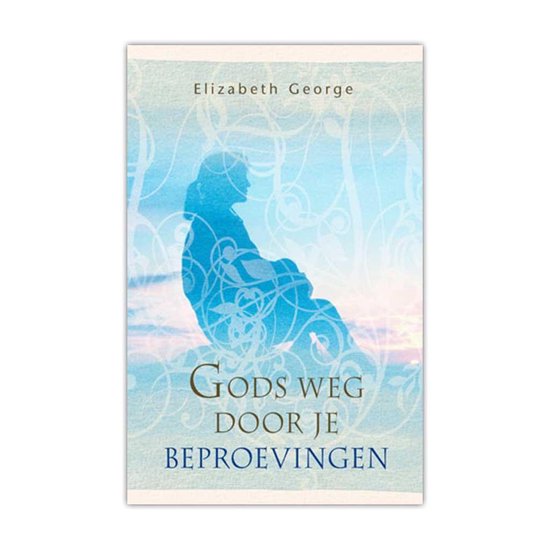 Gods Weg Door Je Beproevingen - Elizabeth George