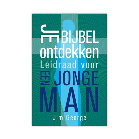 Je Bijbel ontdekken, leidraad voor een jonge man - Jim George