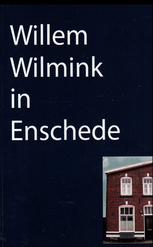 WILMINK, WILLEM:   Willem Wilmink in Enschede - Han Oude Vrielink/Wim Timmers, uitg. Erven Willem Wilmink