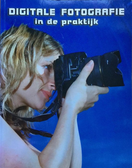 DIGITALE FOTOGRAFIE IN DE PRAKTIJK