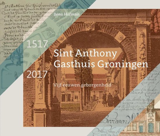 Sint Anthony Gasthuis Groningen 1517-2017