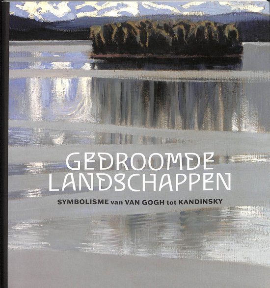 Gedroomde landschappen: symbolisme van Van Gogh tot Kandinsky