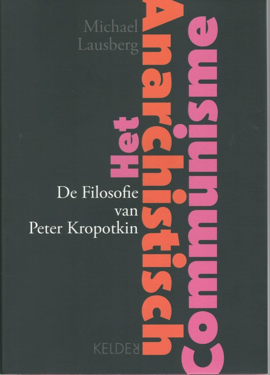 De filosofie van Peter Kropotkin. Het anarchistisch communisme