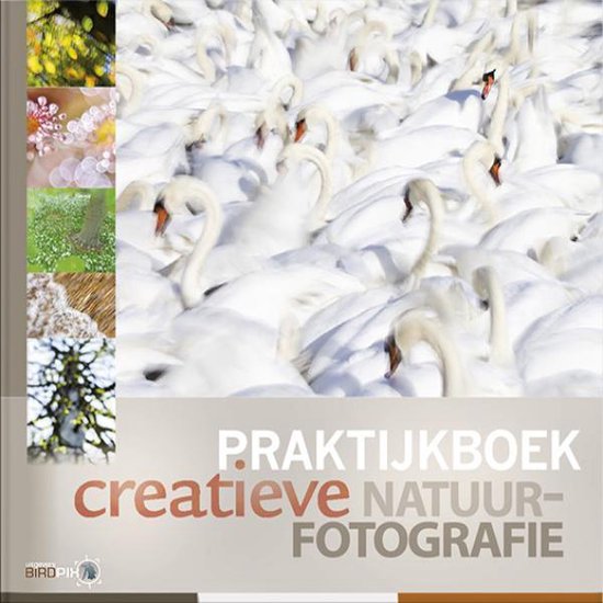 Praktijkboeken natuurfotografie 7 - Praktijkboek creatieve natuurfotografie