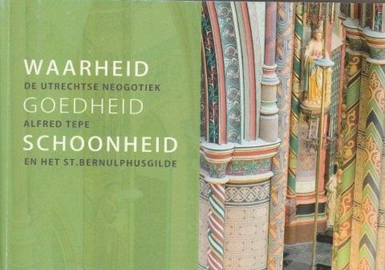 Waarheid, goedheid, schoonheid. De Utrechtse neogotiek, Alfred Tepe en het St. Bernulphusgilde