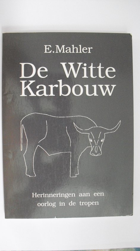 De Witte Karbouw : Herinneringen aan een oorlog in de tropen