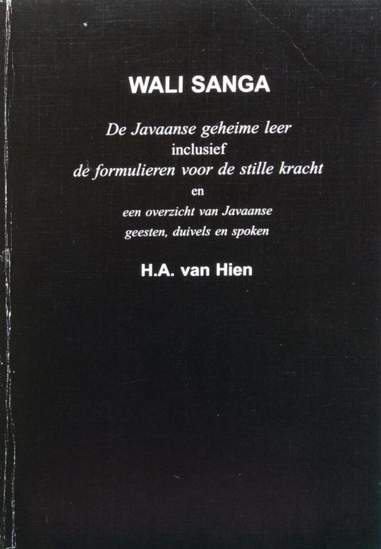 Wali Sanga. De Javaanse geheime leer inclusief de formulieren voor de stille kracht en een overzicht van Javaanse geesten, duivels en spoken.