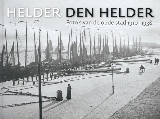 Helder Den Helder. Foto's van de oude stad 1910-1938