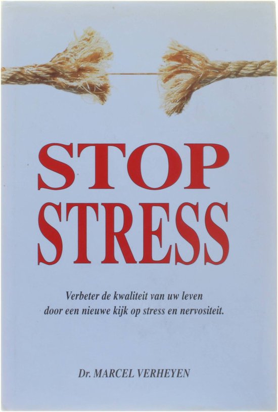 Stop stress - verbeter de kwaliteit van uw leven door een nieuwe kijk op stress en nervositeit