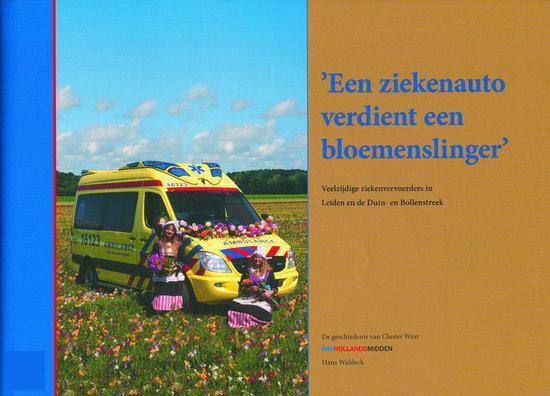 Een ziekenauto verdient een bloemenslinger. Veelzijdige ziekenvervoerders in Leiden en de Duin- en Bollenstreek