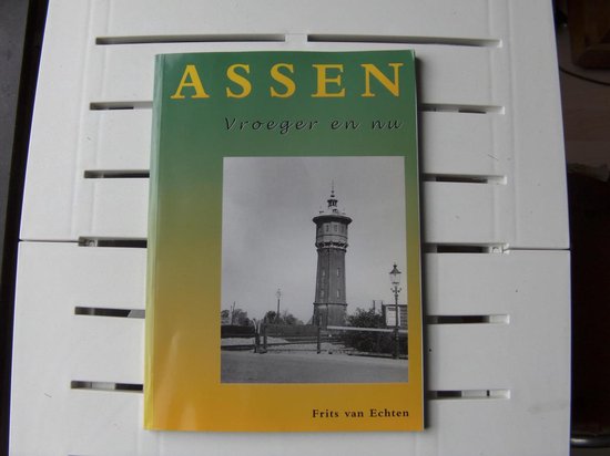 Assen - vroeger en nu