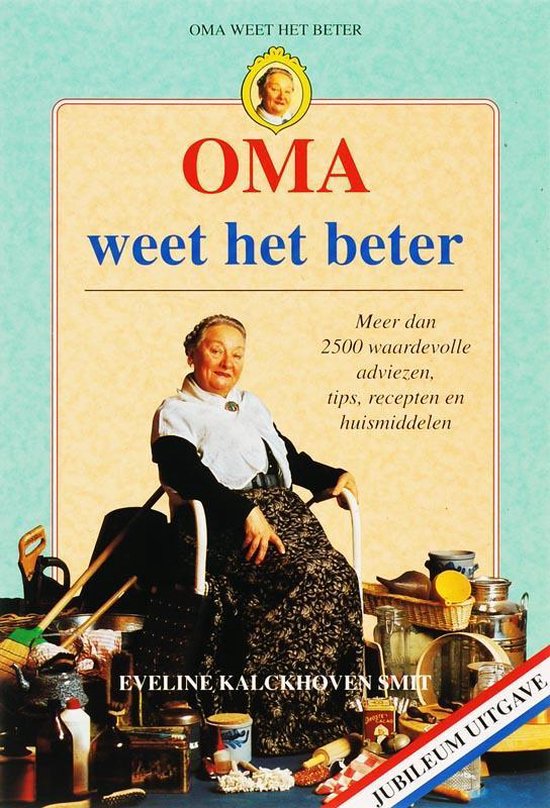 Oma weet het beter. Meer dan 2500 waardevolle adviezen, tips, recepten en huismiddelen