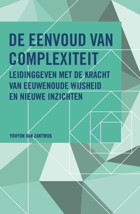 De Eenvoud van Complexiteit. Leidinggeven met de kracht van eeuwenoude wijsheid en nieuwe inzichten