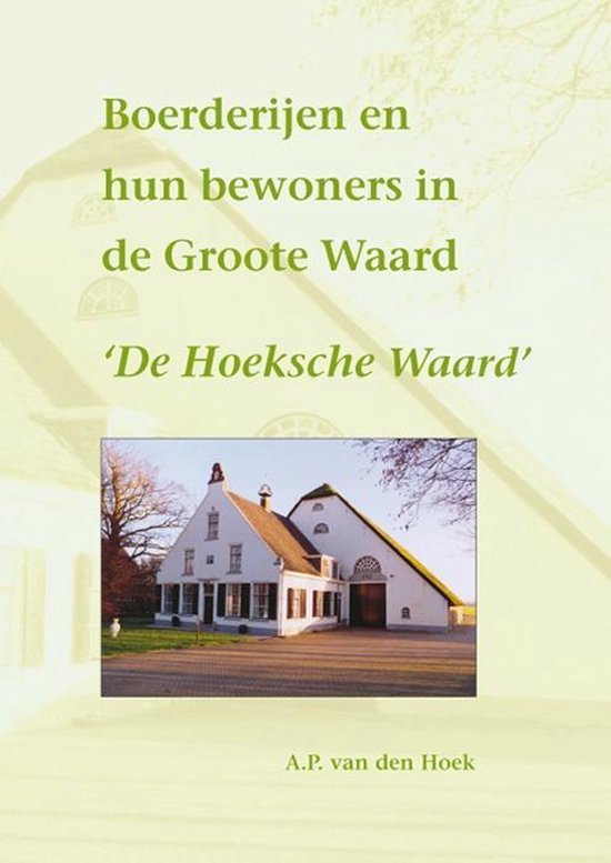 Boerderijen en hun bewoners in de Groote Waard - Deel 2: De Hoeksche Waard