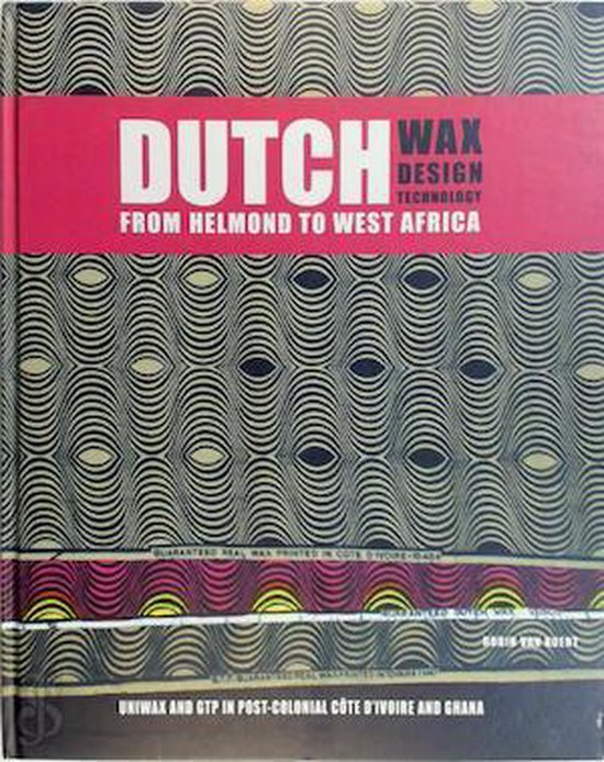 Dutch Wax, Dutch Design, Dutch Technology from Helmond to West Africa