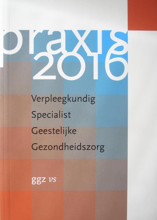 Praxis 2016. Verpleegkundig Specialist Geestelijke Gezondheidszorg.