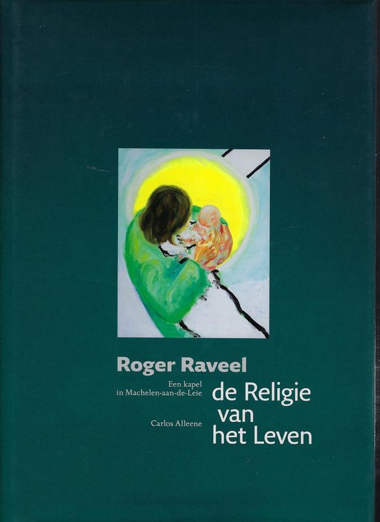 Roger Raveel : de Religie van het Leven