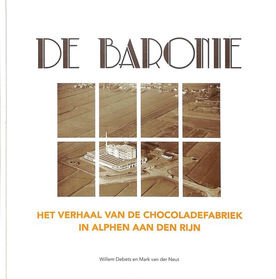 De Baronie. Het verhaal van de chocoladefabriek in Alphen aan den Rijn