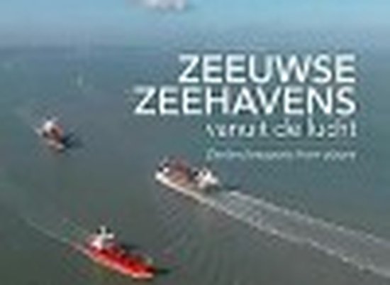 Zeeuwse zeehavens vanuit de lucht / seaports from above