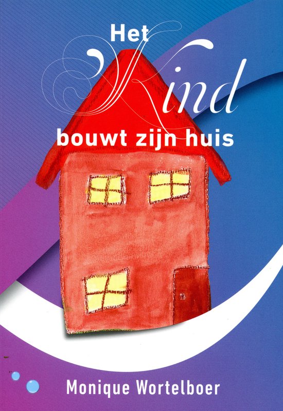 [Het kind bouwt zijn huis] [Monique Wortelboer] - [Boeken] - [Spiritualiteit] - [Opvoeding] - [Reincarnatie]