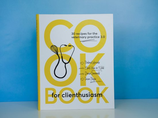 Cookbook for Clienthusiasm - 30 recipes for the veterinary practice